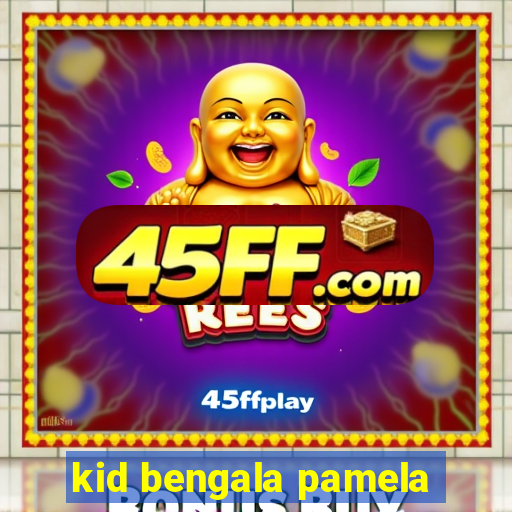 kid bengala pamela